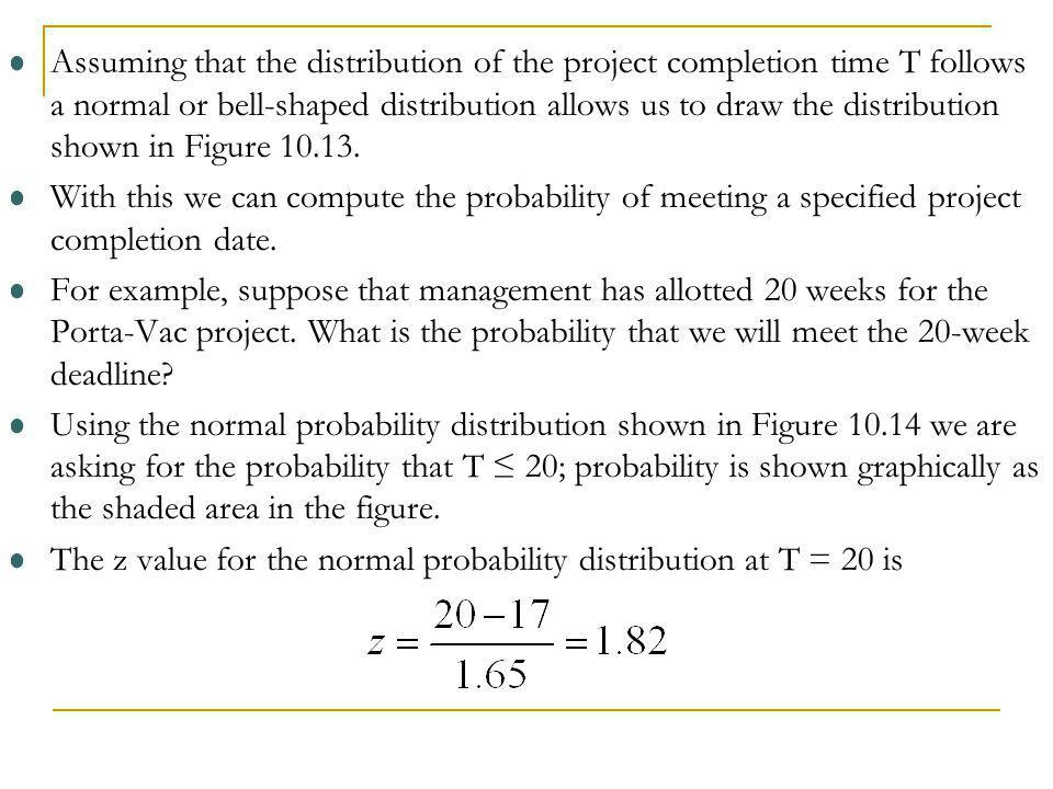 Assuming that the distribution of the project completion time T follows a normal or bell-shaped distribution allows us to draw the distribution shown in Figure