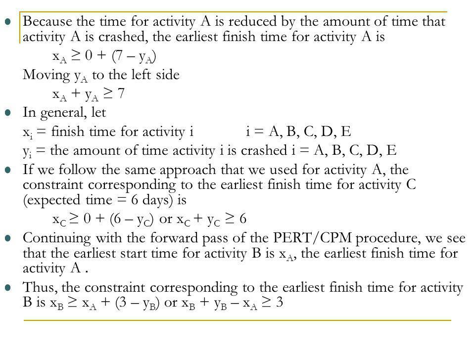 Because the time for activity A is reduced by the amount of time that activity A is crashed, the earliest finish time for activity A is