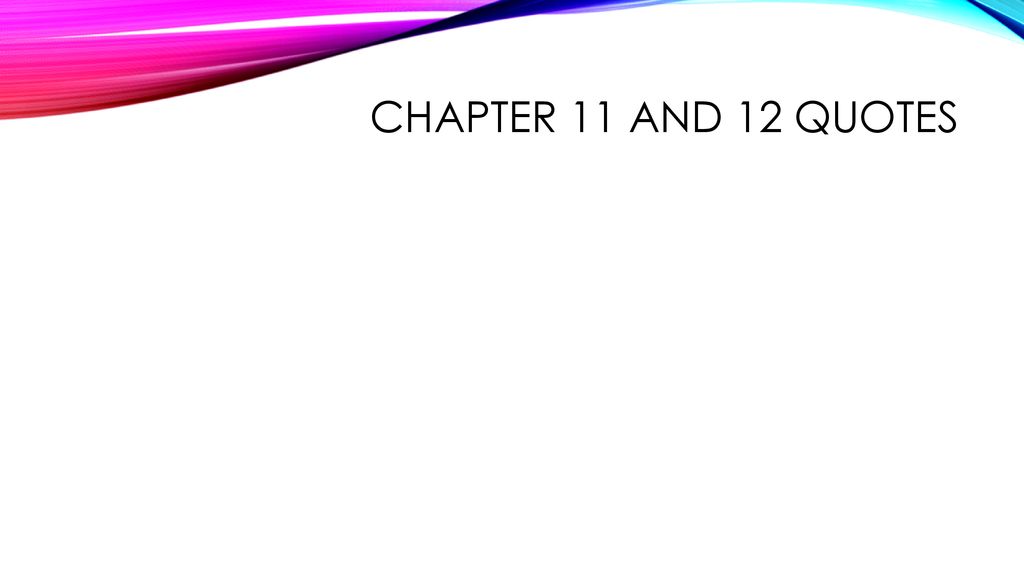 Chapter 11 and 12 Quotes