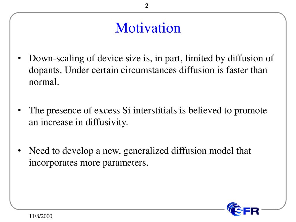 Motivation Down-scaling of device size is, in part, limited by diffusion of dopants. Under certain circumstances diffusion is faster than normal.