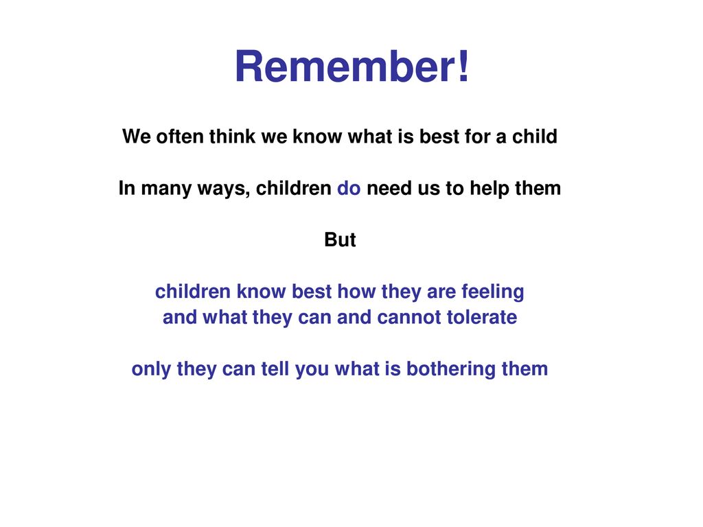 Remember! We often think we know what is best for a child