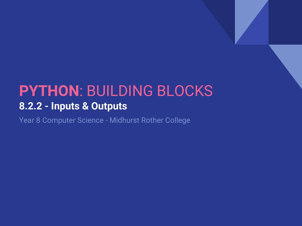 PYTHON: BUILDING BLOCKS Inputs & Outputs - ppt download