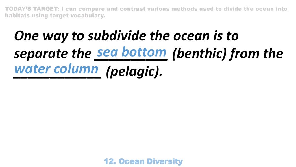 TODAY’S TARGET: I can compare and contrast various methods used to divide the ocean into habitats using target vocabulary.
