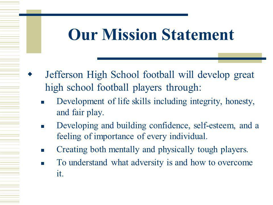 Our Mission Statement Jefferson High School football will develop great high school football players through:
