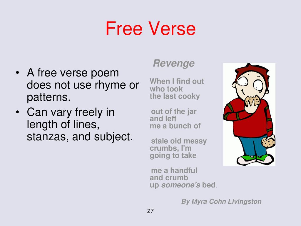 Free Verse A free verse poem does not use rhyme or patterns.