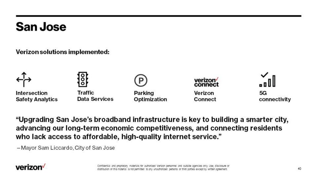 Verizon is deploying fiber and small cells, as well as making significant monetary investments in the city’s Digital Inclusion Fund, and providing several smart city applications, focusing on traffic management. These investments by Verizon also lay the groundwork for the eventual introduction of 5G services.