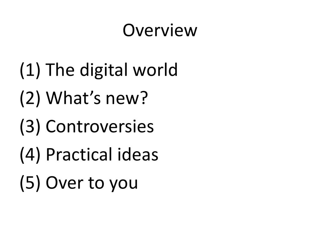Overview (1) The digital world (2) What’s new.