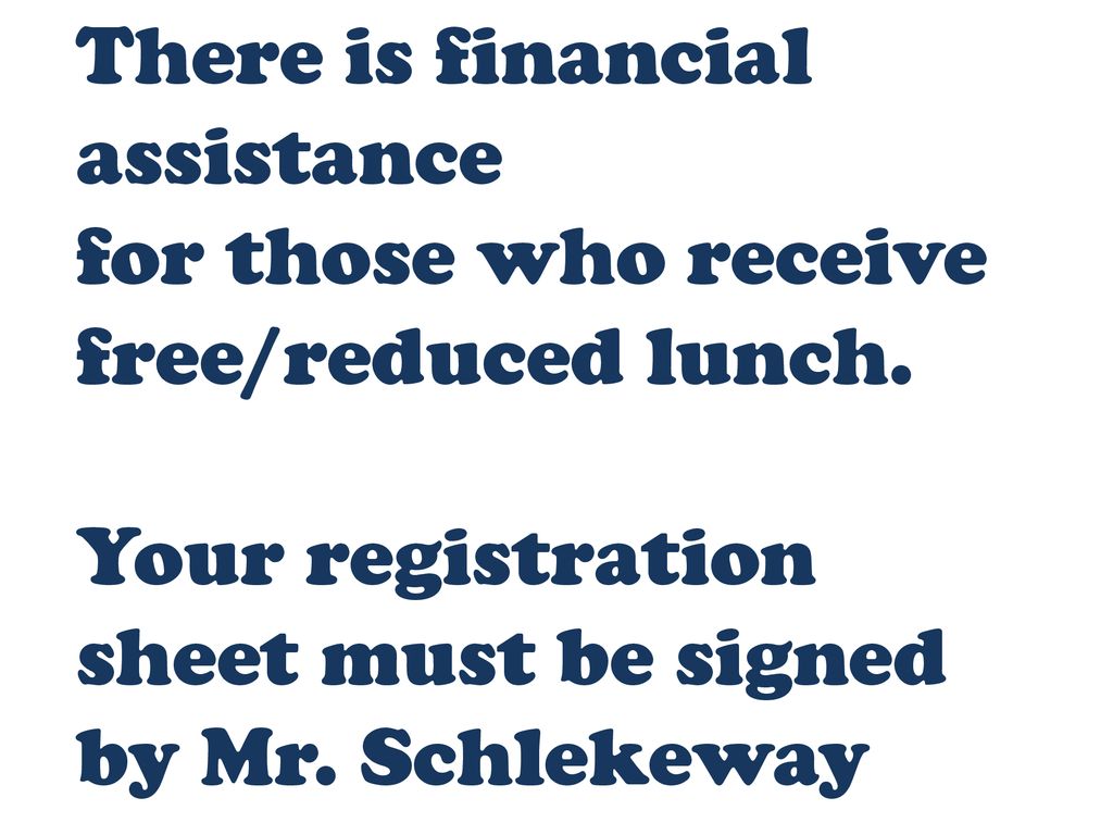 There is financial assistance for those who receive free/reduced lunch