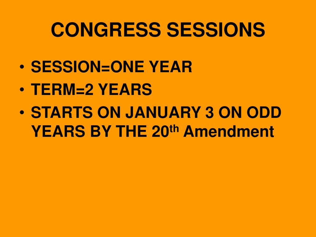 CONGRESS SESSIONS SESSION=ONE YEAR TERM=2 YEARS