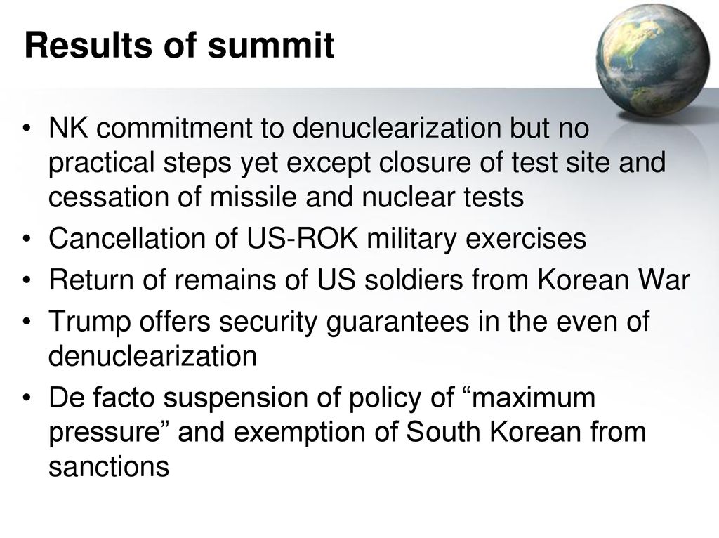 Results of summit NK commitment to denuclearization but no practical steps yet except closure of test site and cessation of missile and nuclear tests.