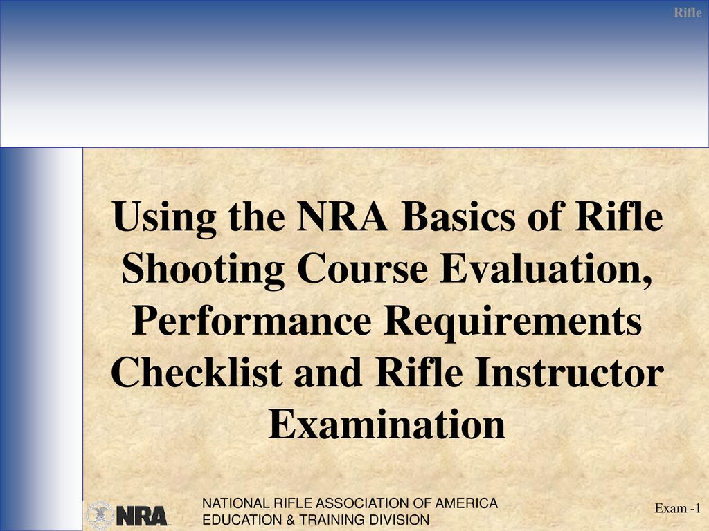 Using the NRA Basics of Rifle Shooting Course Evaluation, Performance Requirements Checklist and Rifle Instructor Examination