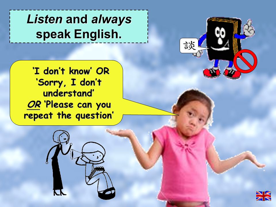 Listen and always speak English.