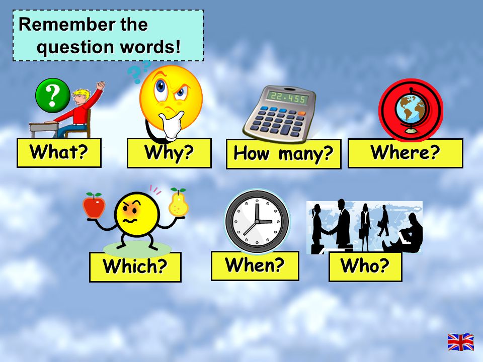 Remember the question words!