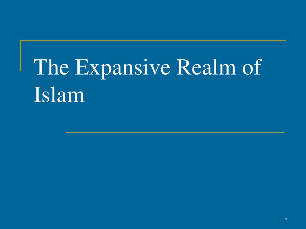 The Expansive Realm of Islam - ppt download