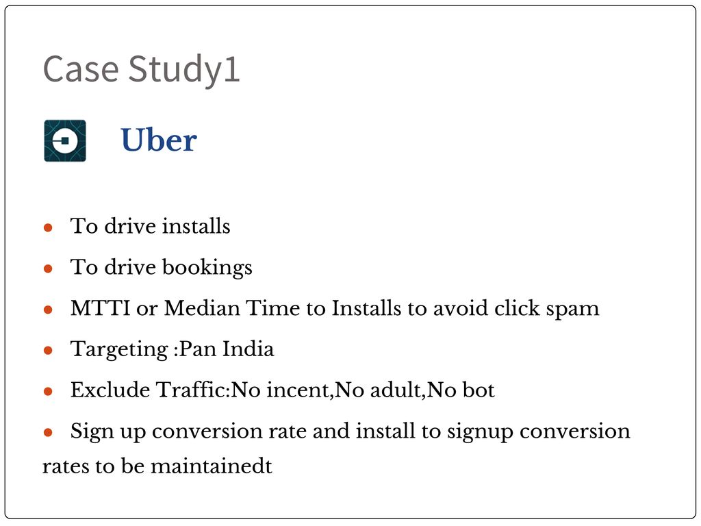 Case Study1 Uber ● To drive installs ● To drive bookings