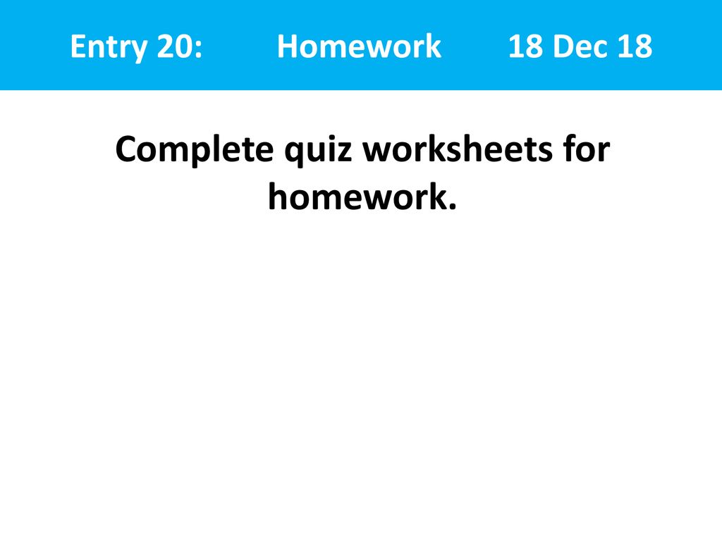 Complete quiz worksheets for homework.