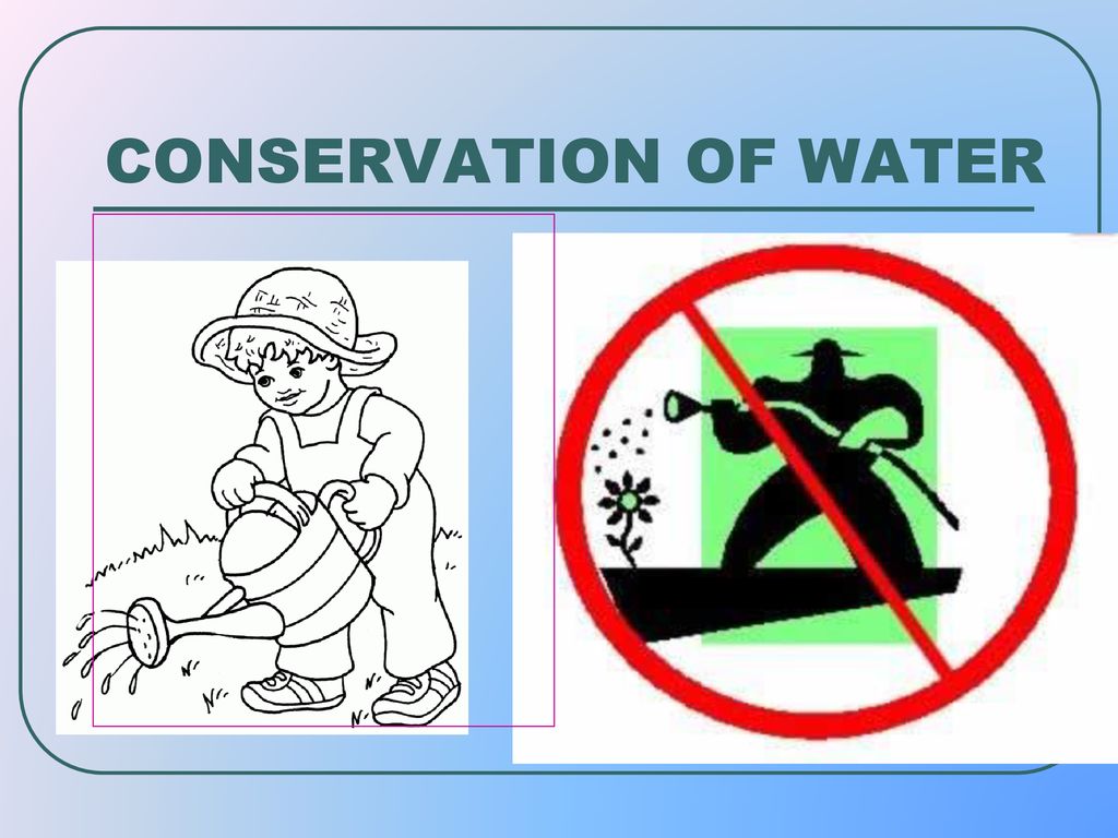 CONSERVATION OF WATER