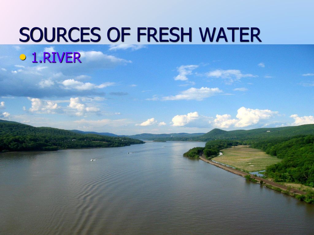 SOURCES OF FRESH WATER 1.RIVER