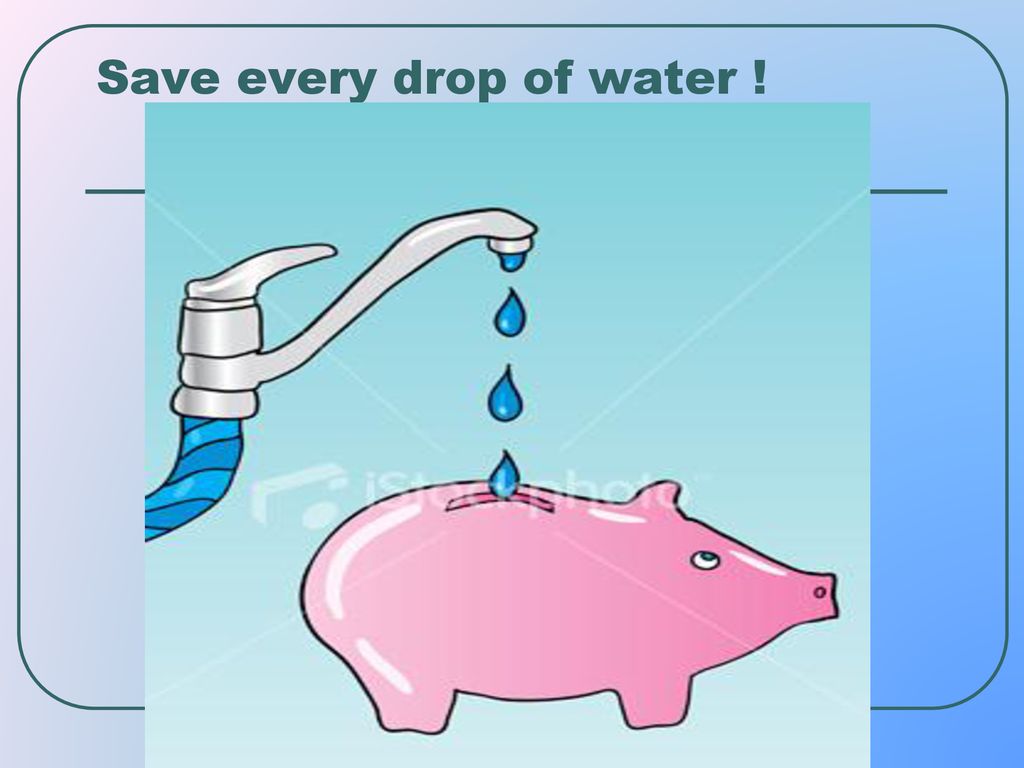 Save every drop of water !