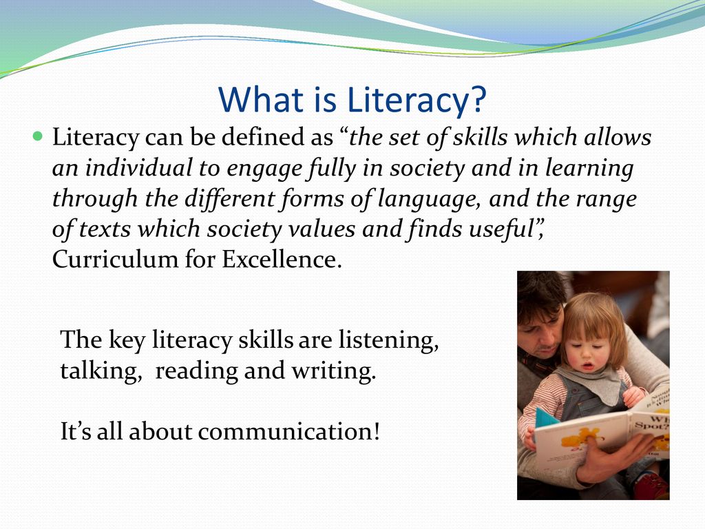 What is Literacy? Literacy can be defined as “the set of skills which ...