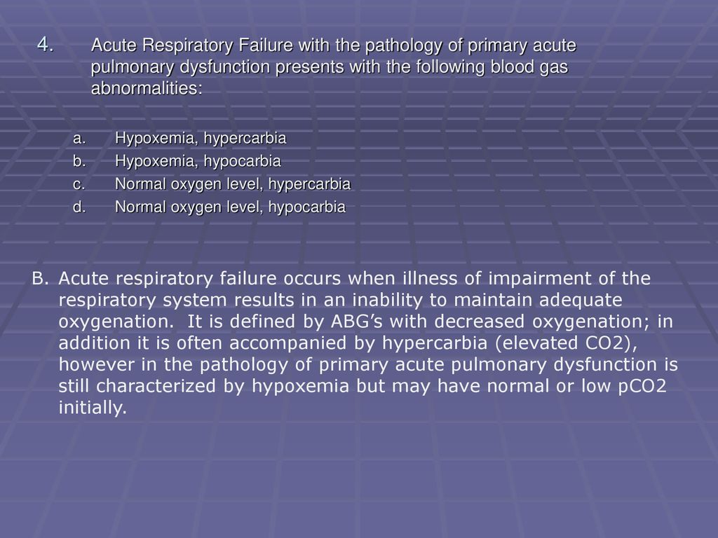 Acute Respiratory Failure with the pathology of primary acute pulmonary dysfunction presents with the following blood gas abnormalities: