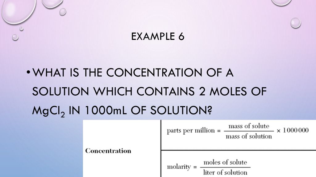 Example 6 What is the concentration of a solution which contains 2 moles of MgCl2 in 1000mL of solution