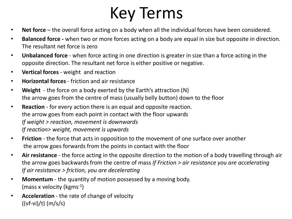 Key Terms Net force – the overall force acting on a body when all the individual forces have been considered.