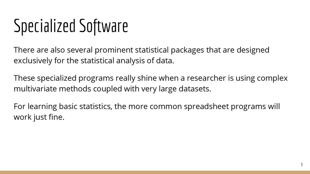 Specialized Software There are also several prominent statistical packages that are designed exclusively for the statistical analysis of data.