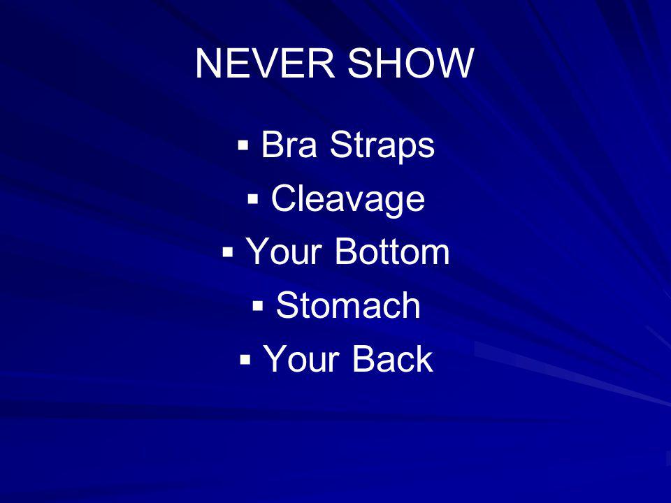 NEVER SHOW Bra Straps Cleavage Your Bottom Stomach Your Back