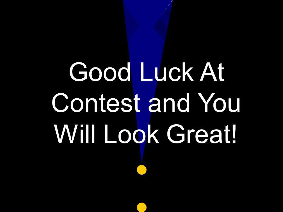 Good Luck At Contest and You Will Look Great!