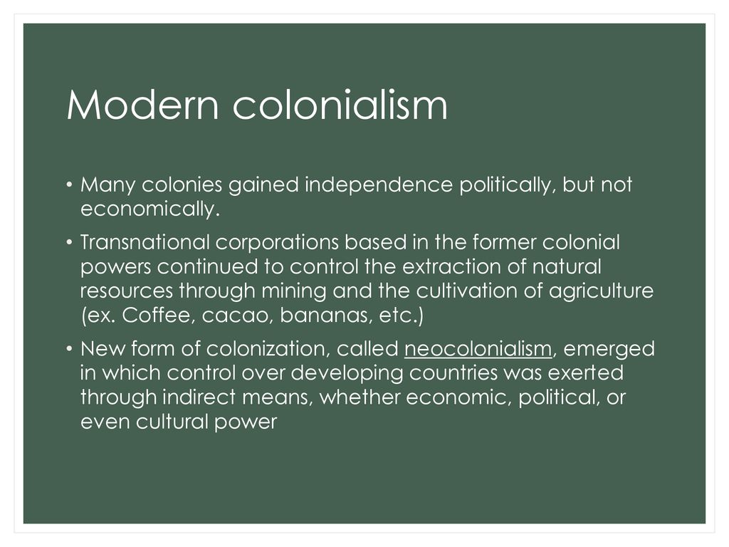 Modern colonialism Many colonies gained independence politically, but not economically.