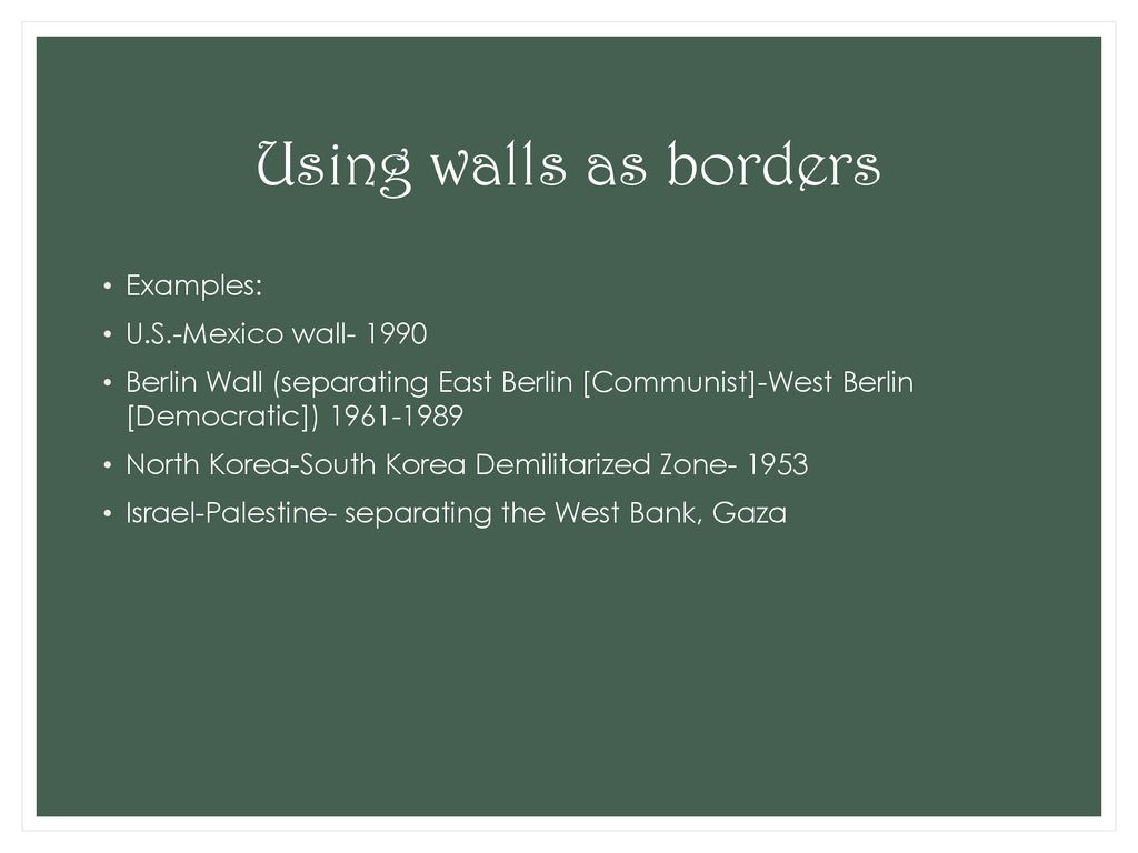Using walls as borders Examples: U.S.-Mexico wall- 1990