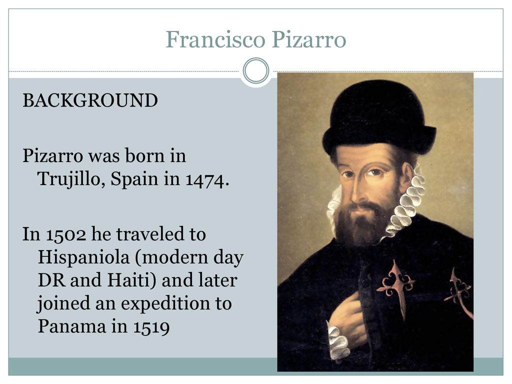 Francisco Pizarro Conquest of the Incas “Pizarro going to Peru” - ppt  download