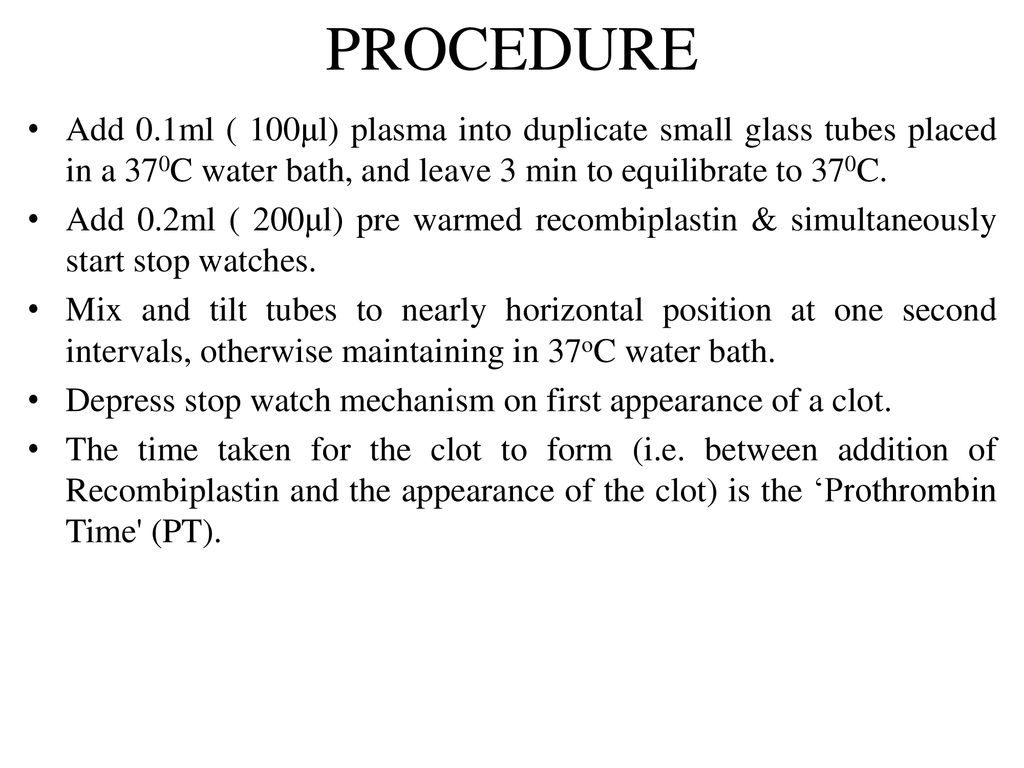 PROCEDURE Add 0.1ml ( 100μl) plasma into duplicate small glass tubes placed in a 370C water bath, and leave 3 min to equilibrate to 370C.