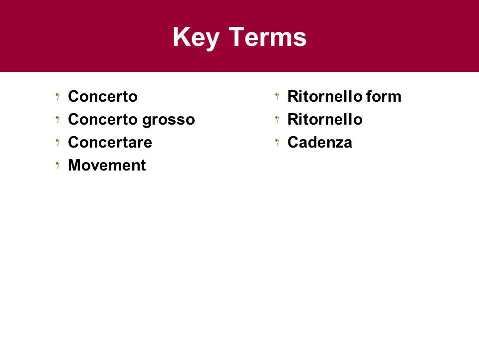 Key Terms Concerto Concerto grosso Concertare Movement Ritornello form