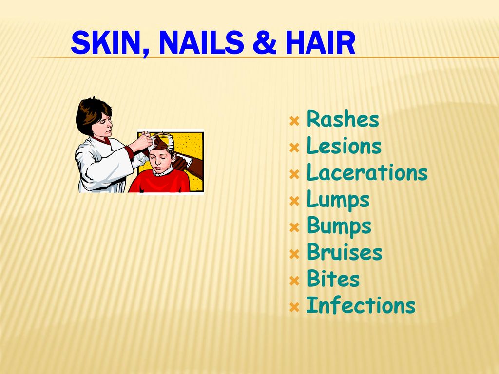 Skin, Nails & Hair Rashes Lesions Lacerations Lumps Bumps Bruises
