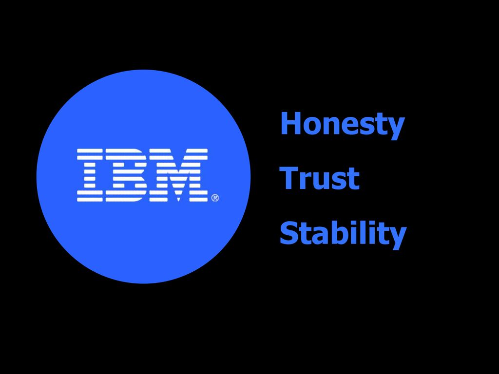 Honesty Trust Stability To this day, IBM is known as Big Blue.