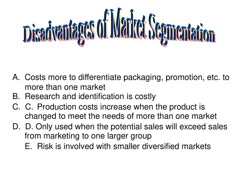 Disadvantages of Market Segmentation