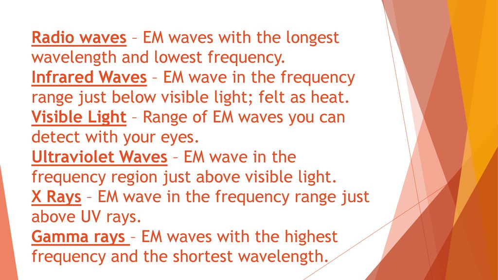 Radio waves – EM waves with the longest wavelength and lowest frequency.