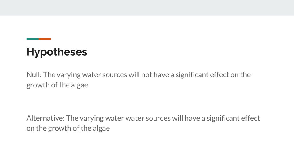 Hypotheses Null: The varying water sources will not have a significant effect on the growth of the algae.