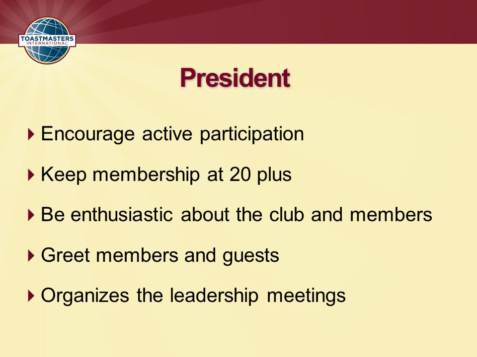 President Encourage active participation Keep membership at 20 plus