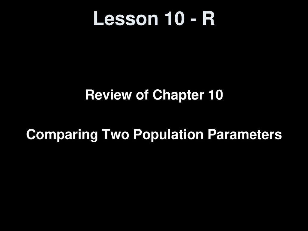 Review Of Chapter 10 Comparing Two Population Parameters - Ppt Download