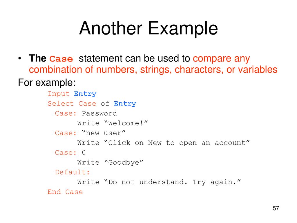 Another Example The Case statement can be used to compare any combination of numbers, strings, characters, or variables.