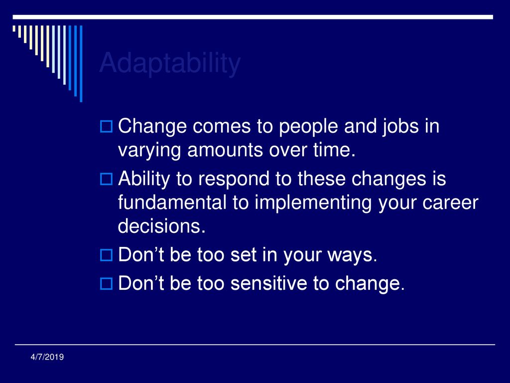 Adaptability Change comes to people and jobs in varying amounts over time.