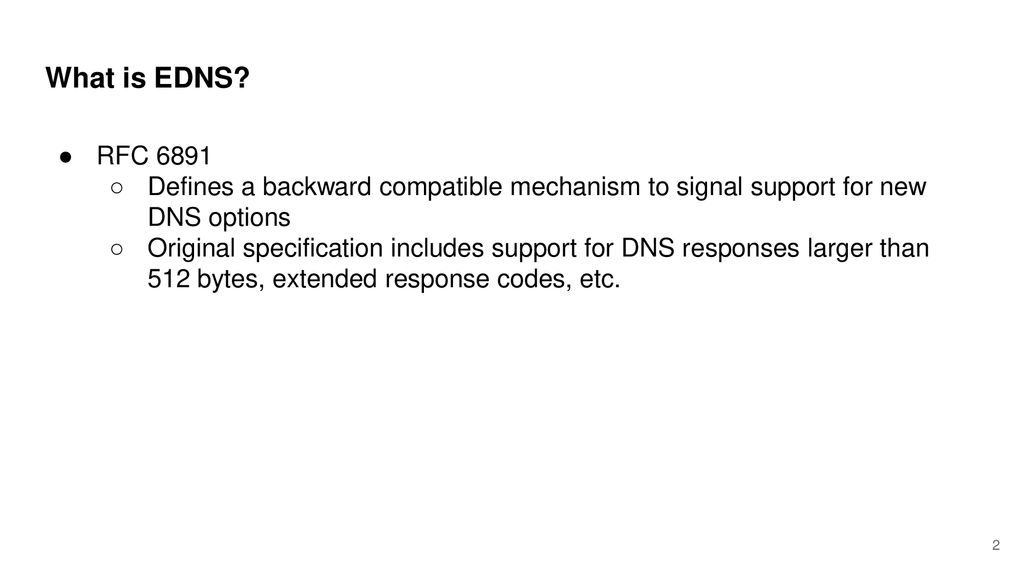 What is EDNS RFC Defines a backward compatible mechanism to signal support for new DNS options.