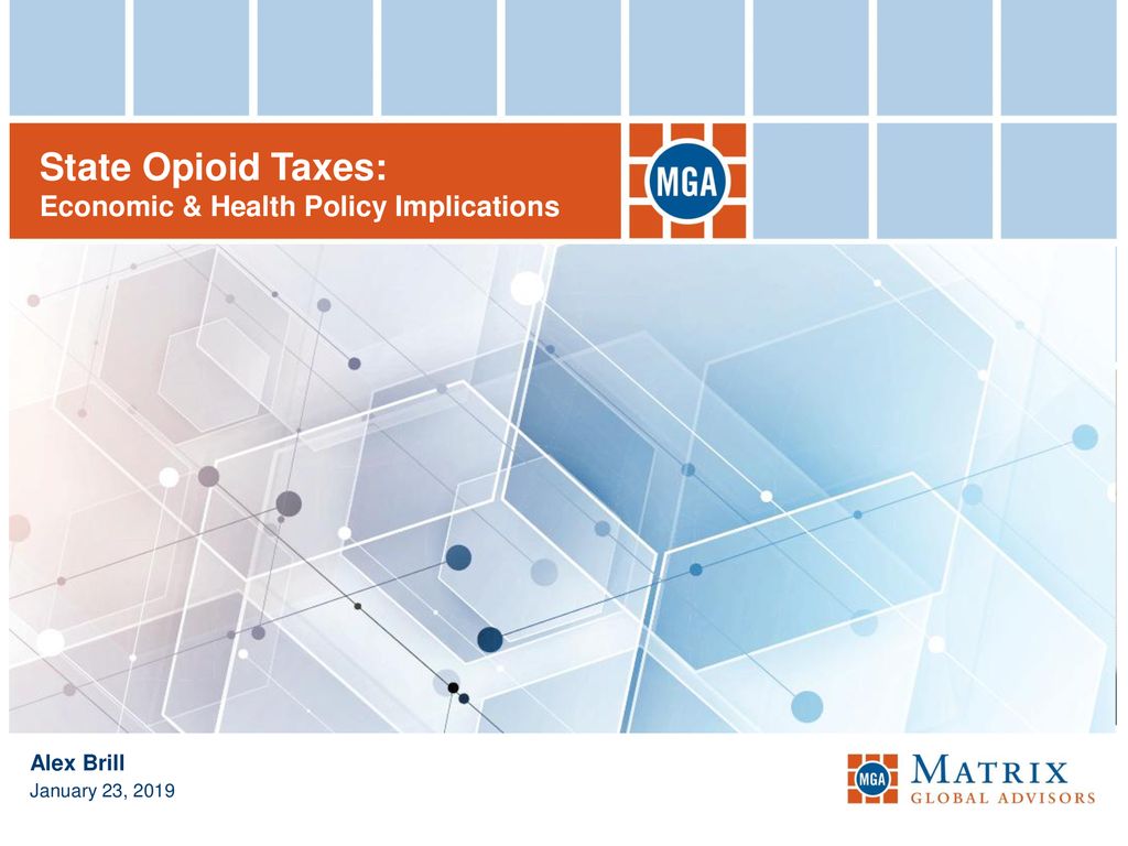 State Opioid Taxes: Economic & Health Policy Implications Alex Brill