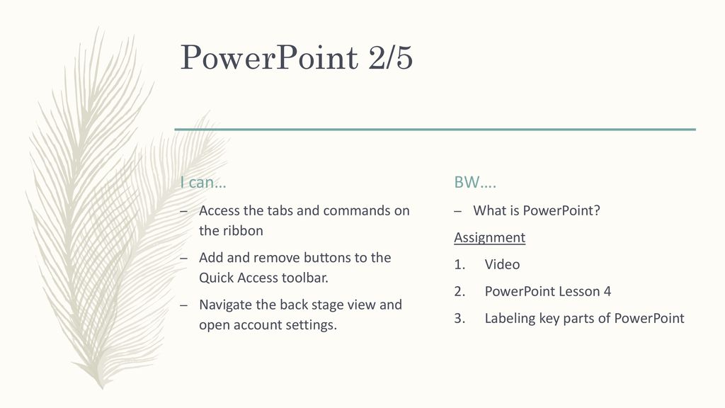 PowerPoint 2/5 I can… BW…. Access the tabs and commands on the ribbon