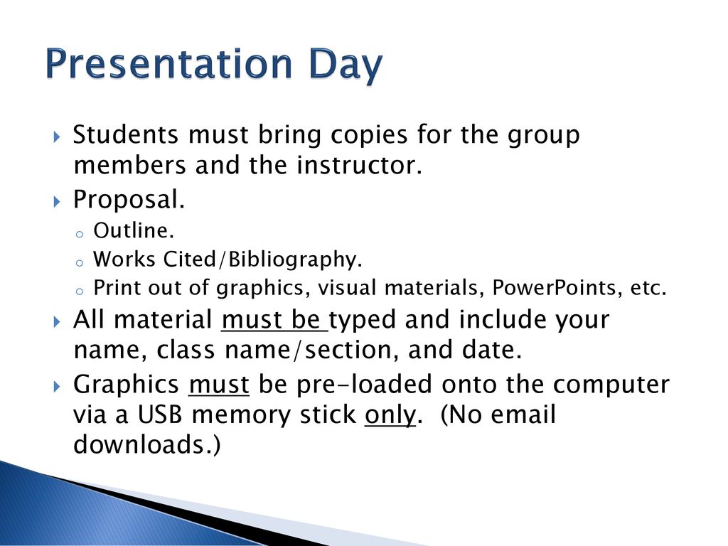 Presentation Day Students must bring copies for the group members and the instructor. Proposal. Outline.