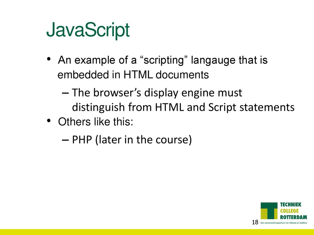 JavaScript An example of a scripting langauge that is embedded in HTML documents.