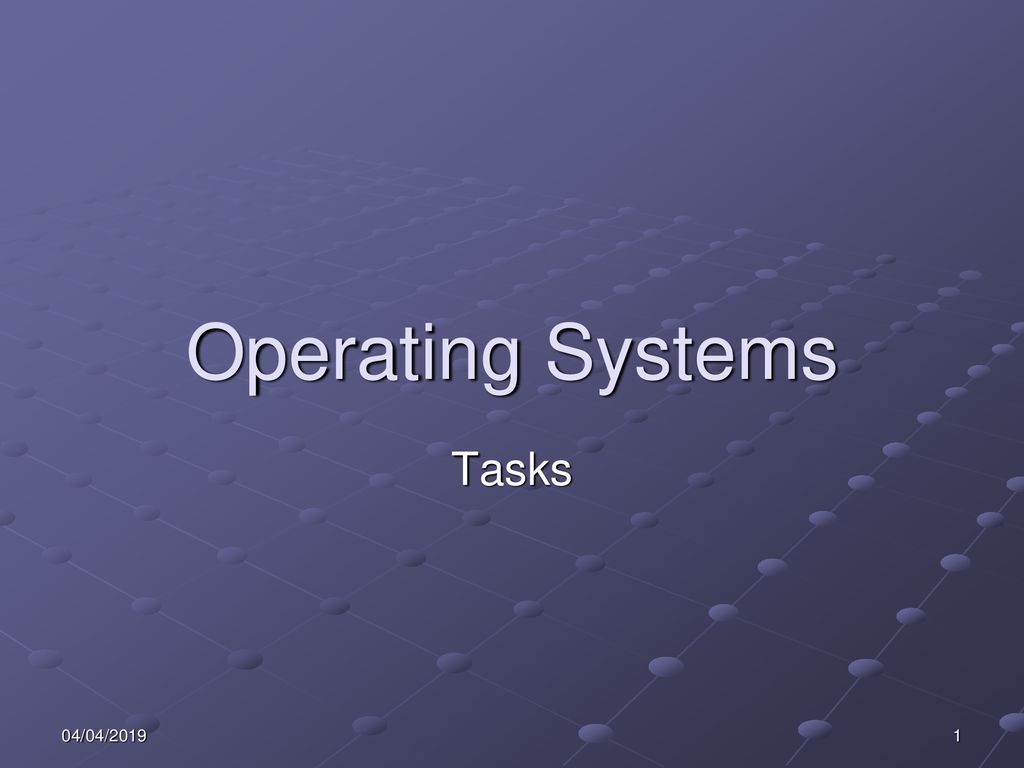 Operating Systems Tasks 04/04/ ppt download